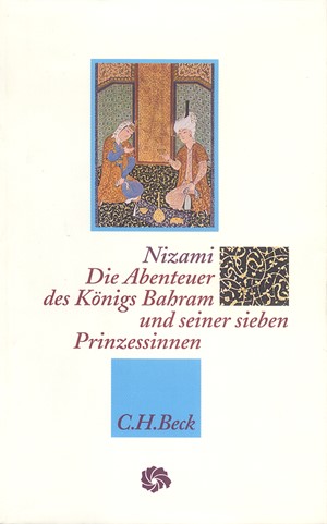 Cover: Ilyas Ibn-Yusuf Nizami Gangawi, Die Abenteuer des Königs Bahram und seiner sieben Prinzessinnen