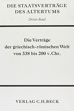 Cover: Schmitt, Hatto H., Die Staatsverträge des Altertums  Bd. 3: Die Verträge der griechisch-römischen Welt von 338-200 v. Chr.
