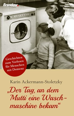 Abbildung von Ackermann-Stoletzky | Der Tag, an dem Mutti eine Waschmaschine bekam | 1. Auflage | 2016 | beck-shop.de