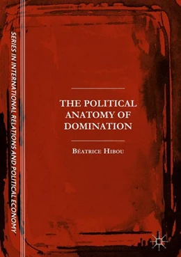 Abbildung von Hibou | The Political Anatomy of Domination | 1. Auflage | 2017 | beck-shop.de