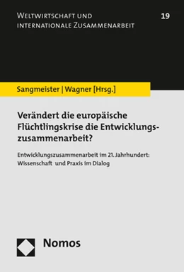 Abbildung von Sangmeister / Wagner | Verändert die europäische Flüchtlingskrise die Entwicklungszusammenarbeit? | 1. Auflage | 2017 | beck-shop.de