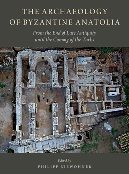 Abbildung von Niewohner | The Archaeology of Byzantine Anatolia: From the End of Late Antiquity Until the Coming of the Turks | 1. Auflage | 2017 | beck-shop.de