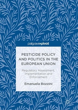Abbildung von Bozzini | Pesticide Policy and Politics in the European Union | 1. Auflage | 2017 | beck-shop.de