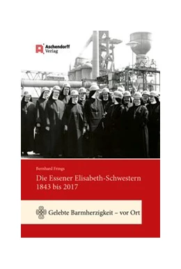 Abbildung von Frings | Die Essener Elisabeth-Schwestern 1843 bis 2017 | 1. Auflage | 2017 | beck-shop.de