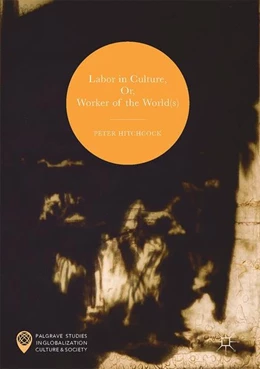 Abbildung von Hitchcock | Labor in Culture, Or, Worker of the World(s) | 1. Auflage | 2017 | beck-shop.de
