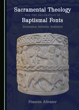 Abbildung von Altvater | Sacramental Theology and the Decoration of Baptismal Fonts | 1. Auflage | 2017 | beck-shop.de