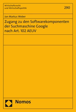 Abbildung von Weber | Zugang zu den Softwarekomponenten der Suchmaschine Google nach Art. 102 AEUV | 1. Auflage | 2017 | Band 290 | beck-shop.de