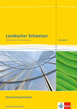Abbildung von Lambacher Schweizer. Kursstufe. Arbeitsheft plus Lösungen. Basistraining Analysis 11./12. Klasse. Baden-Württemberg ab 2016 | 1. Auflage | 2017 | beck-shop.de