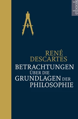 Abbildung von Descartes | Betrachtungen über die Grundlagen der Philosophie | 1. Auflage | 2017 | beck-shop.de