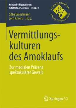 Abbildung von Braselmann / Ahrens | Vermittlungskulturen des Amoklaufs | 1. Auflage | 2017 | beck-shop.de