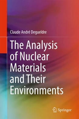 Abbildung von Degueldre | The Analysis of Nuclear Materials and Their Environments | 1. Auflage | 2017 | beck-shop.de