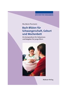 Abbildung von Thurmann | Bach-Blüten für Schwangerschaft, Geburt und Wochenbett | 3. Auflage | 2017 | beck-shop.de