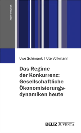 Abbildung von Schimank / Volkmann | Das Regime der Konkurrenz: Gesellschaftliche Ökonomisierungsdynamiken heute | 1. Auflage | 2017 | beck-shop.de