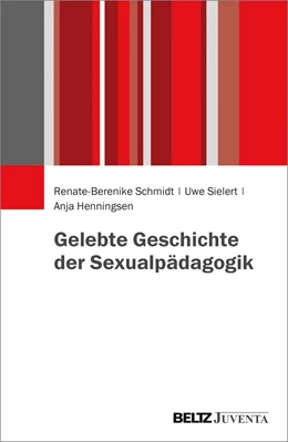 Abbildung von Schmidt / Sielert | Gelebte Geschichte der Sexualpädagogik | 1. Auflage | 2017 | beck-shop.de