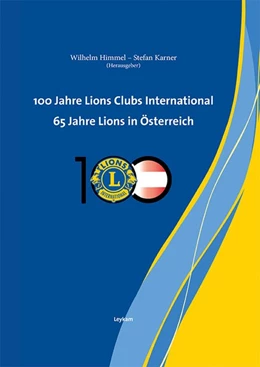 Abbildung von Himmel / Karner | 100 Jahre Lions Clubs International. 65 Jahre Lions in Österreich | 1. Auflage | 2017 | beck-shop.de