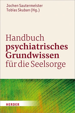Abbildung von Sautermeister / Skuban | Handbuch psychiatrisches Grundwissen für die Seelsorge | 1. Auflage | 2018 | beck-shop.de