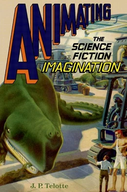 Abbildung von Telotte | Animating the Science Fiction Imagination | 1. Auflage | 2017 | beck-shop.de