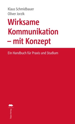 Abbildung von Schmidbauer / Jorzik | Wirksame Kommunikation - mit Konzept | 1. Auflage | 2017 | beck-shop.de