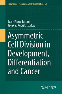 Abbildung von Tassan / Kubiak | Asymmetric Cell Division in Development, Differentiation and Cancer | 1. Auflage | 2017 | beck-shop.de