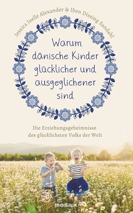 Abbildung von Alexander / Sandahl | Warum dänische Kinder glücklicher und ausgeglichener sind | 1. Auflage | 2017 | beck-shop.de