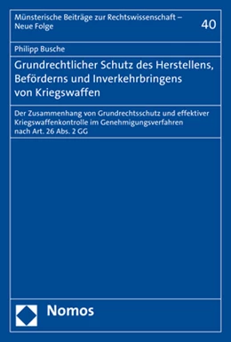 Abbildung von Busche | Grundrechtlicher Schutz des Herstellens, Beförderns und Inverkehrbringens von Kriegswaffen | 1. Auflage | 2017 | beck-shop.de