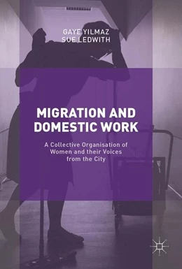 Abbildung von Yilmaz / Ledwith | Migration and Domestic Work | 1. Auflage | 2017 | beck-shop.de