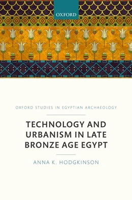 Abbildung von Hodgkinson | Technology and Urbanism in Late Bronze Age Egypt | 1. Auflage | 2017 | beck-shop.de
