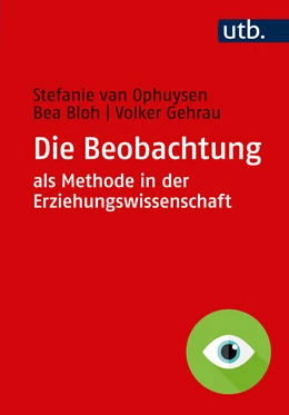 Abbildung von van Ophuysen / Bloh | Die Beobachtung als Methode in der Erziehungswissenschaft | 1. Auflage | 2017 | beck-shop.de