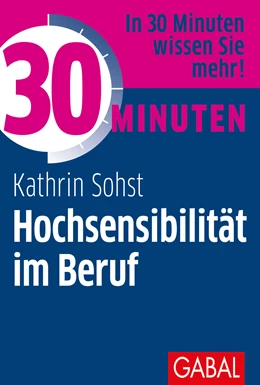 Abbildung von Sohst | 30 Minuten Hochsensibilität im Beruf | 1. Auflage | 2017 | beck-shop.de