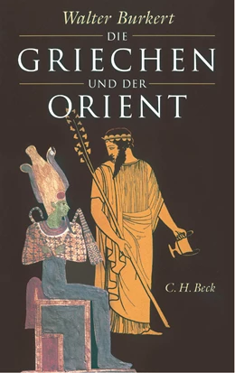 Abbildung von Burkert, Walter | Die Griechen und der Orient | 3. Auflage | 2009 | beck-shop.de