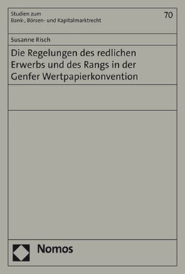 Abbildung von Risch | Die Regelungen des redlichen Erwerbs und des Rangs in der Genfer Wertpapierkonvention | 1. Auflage | 2017 | 70 | beck-shop.de
