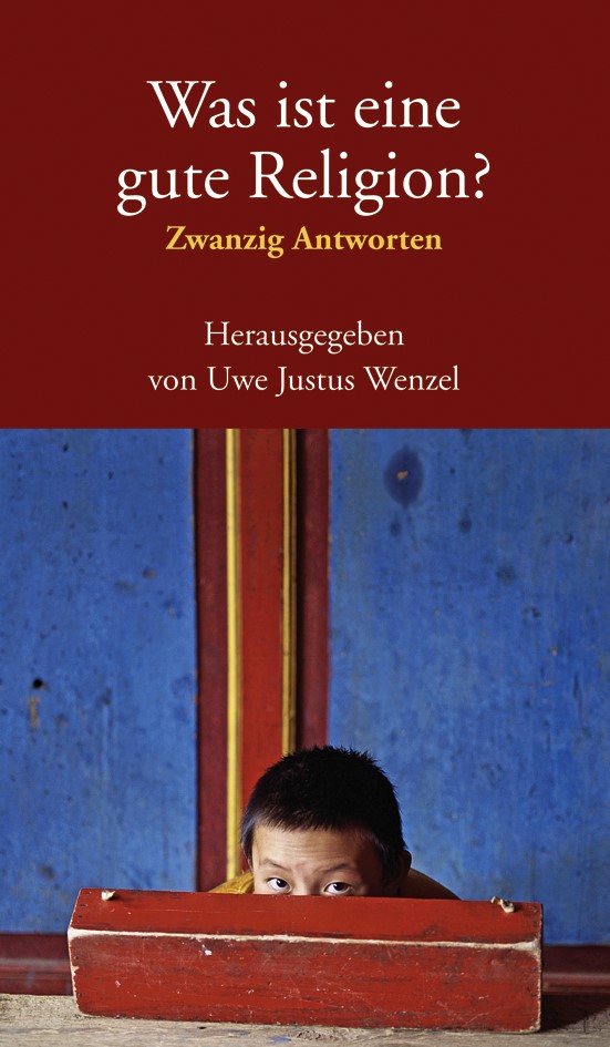 Cover: Wenzel, Uwe Justus, Was ist eine gute Religion?