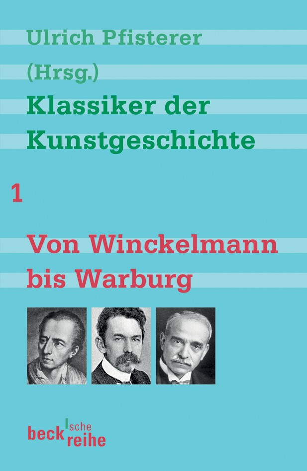 Cover: Pfisterer, Ulrich, Klassiker der Kunstgeschichte Band 1: Von Winckelmann bis Warburg