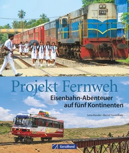 Abbildung von Hasenfratz / Kessler | Projekt Fernweh. Eisenbahn-Abenteuer auf fünf Kontinenten | 1. Auflage | 2017 | beck-shop.de