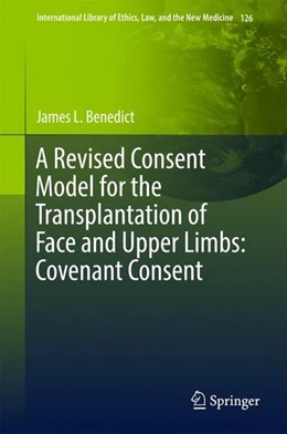 Abbildung von Benedict | A Revised Consent Model for the Transplantation of Face and Upper Limbs: Covenant Consent | 1. Auflage | 2017 | beck-shop.de