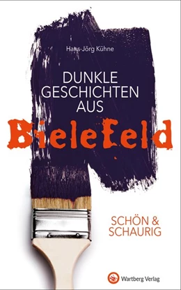 Abbildung von Kühne | SCHÖN & SCHAURIG - Dunkle Geschichten aus Bielefeld | 1. Auflage | 2017 | beck-shop.de