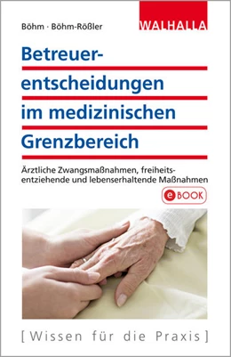 Abbildung von Böhm / Böhm-Rößler | Betreuerentscheidungen im medizinischen Grenzbereich | 1. Auflage | 2017 | beck-shop.de