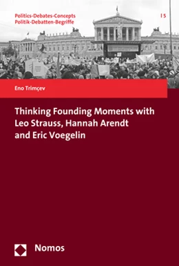 Abbildung von Trimcev | Thinking Founding Moments with Leo Strauss, Hannah Arendt and Eric Voegelin | 1. Auflage | 2017 | 5 | beck-shop.de