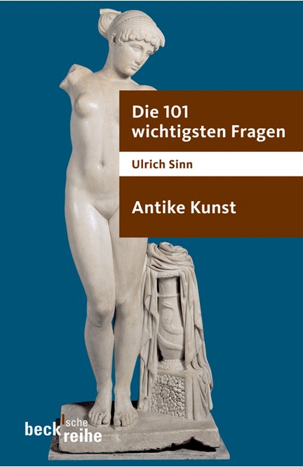 Cover: Ulrich Sinn, Die 101 wichtigsten Fragen - Antike Kunst