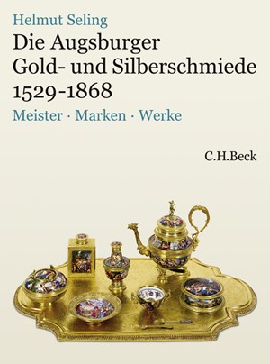 Cover: Helmut Seling, Die Augsburger Gold- und Silberschmiede 1529-1868