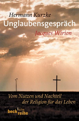 Abbildung von Kurzke, Hermann / Wirion, Jacques | Unglaubensgespräch | 1. Auflage | 2007 | 1758 | beck-shop.de
