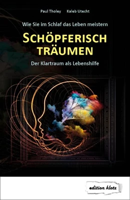 Abbildung von Tholey / Utecht | Schöpferisch träumen: Wie Sie im Schlaf das Leben meistern | 7. Auflage | 2017 | beck-shop.de