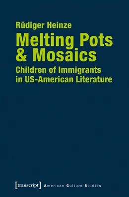 Abbildung von Heinze | Melting Pots & Mosaics: Children of Immigrants in US-American Literature | 1. Auflage | 2018 | beck-shop.de