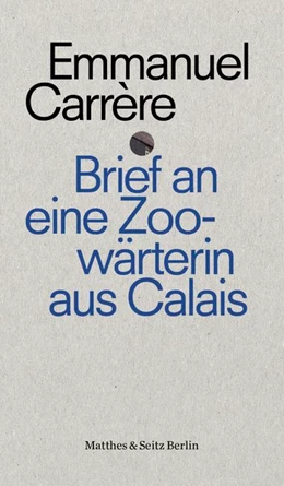 Abbildung von Carrère | Brief an die Zoowärterin von Calais | 1. Auflage | 2017 | beck-shop.de