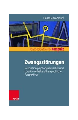 Abbildung von Ambühl | Zwangsstörungen - Integration psychodynamischer und kognitiv-verhaltenstherapeutischer Perspektiven | 1. Auflage | 2017 | beck-shop.de