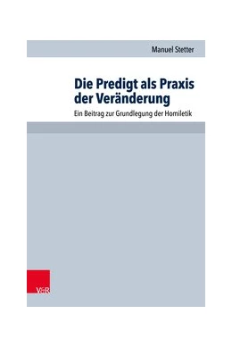Abbildung von Stetter | Die Predigt als Praxis der Veränderung | 1. Auflage | 2017 | beck-shop.de