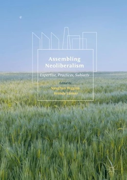 Abbildung von Higgins / Larner | Assembling Neoliberalism | 1. Auflage | 2017 | beck-shop.de