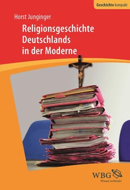 Abbildung von Junginger / Puschner | Religionsgeschichte Deutschlands in der Moderne | 1. Auflage | 2017 | beck-shop.de