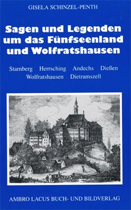 Abbildung von Schinzel-Penth | Sagen und Legenden um Fünfseenland und Wolfratshausen | 3. Auflage | 2017 | beck-shop.de