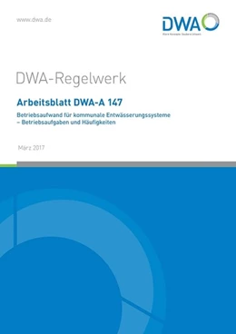 Abbildung von Arbeitsblatt DWA-A 147 Betriebsaufwand für kommunale Entwässerungssysteme - Betriebsaufgaben und Häufigkeiten | 1. Auflage | 2017 | beck-shop.de